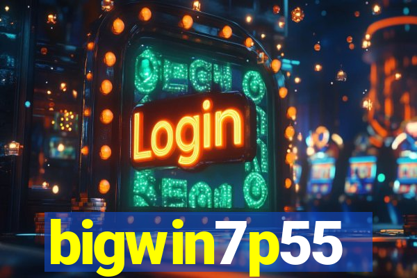 bigwin7p55