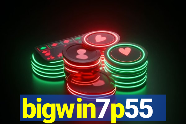 bigwin7p55