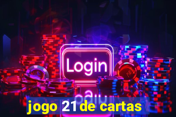 jogo 21 de cartas