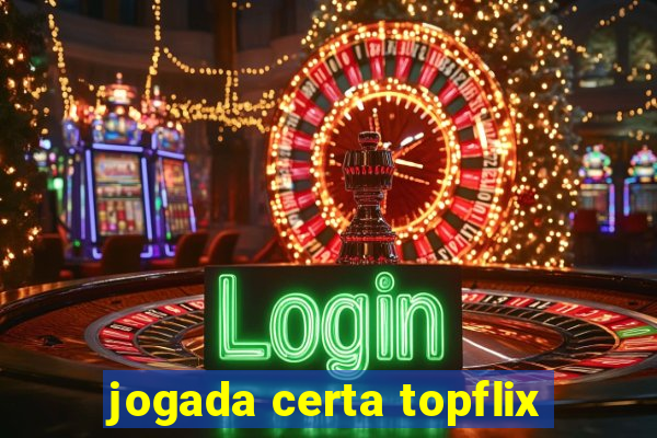jogada certa topflix