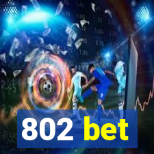 802 bet