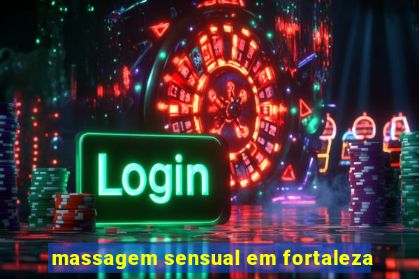 massagem sensual em fortaleza