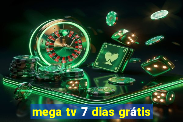 mega tv 7 dias grátis