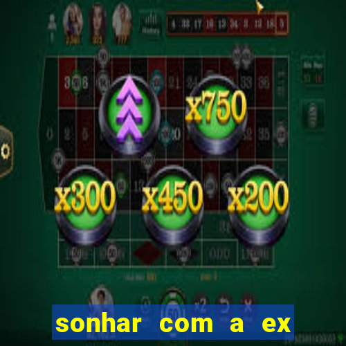 sonhar com a ex do meu marido jogo do bicho