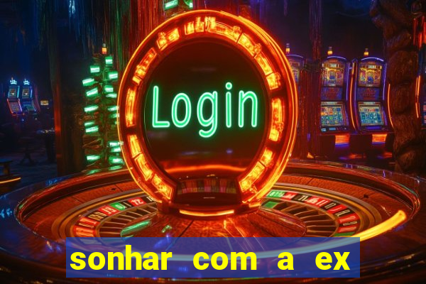 sonhar com a ex do meu marido jogo do bicho
