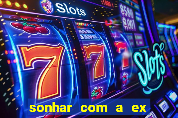 sonhar com a ex do meu marido jogo do bicho