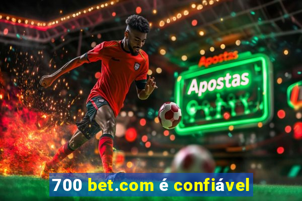 700 bet.com é confiável