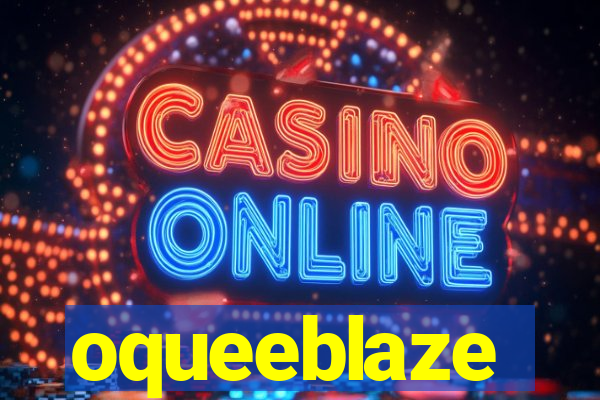 oqueeblaze