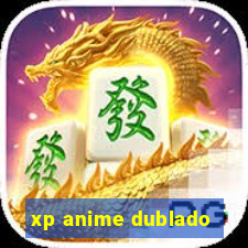 xp anime dublado