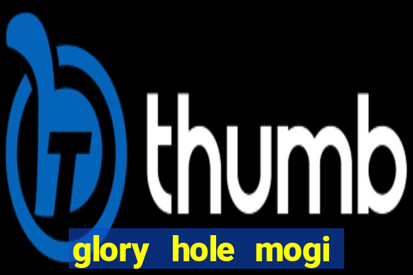 glory hole mogi das cruzes