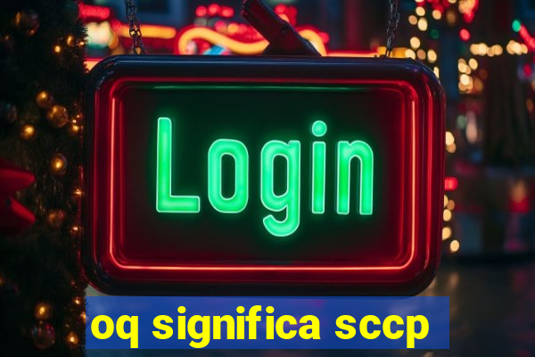 oq significa sccp