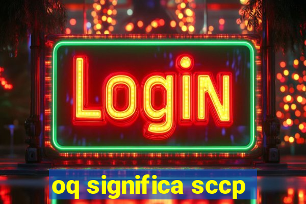 oq significa sccp