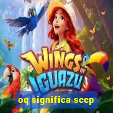 oq significa sccp