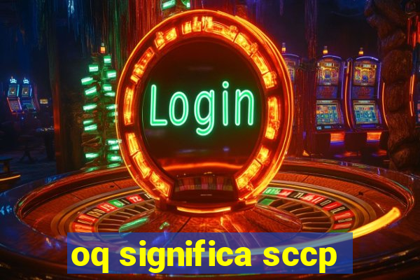 oq significa sccp