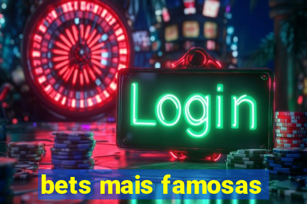 bets mais famosas