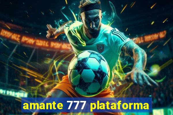 amante 777 plataforma