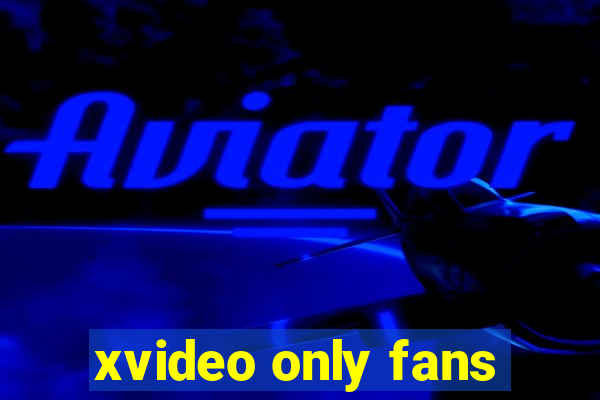 xvideo only fans