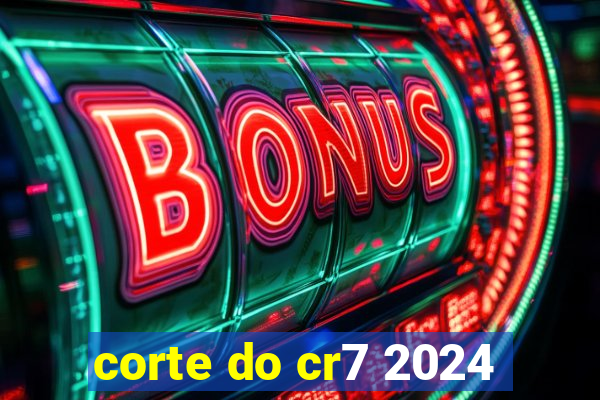 corte do cr7 2024