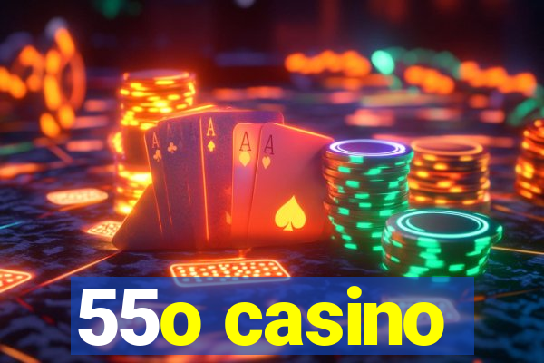 55o casino