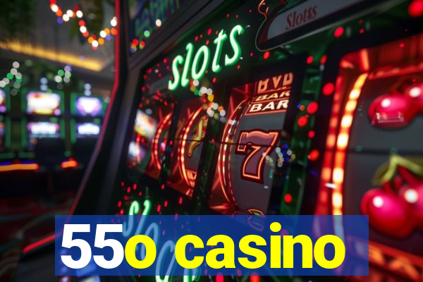 55o casino