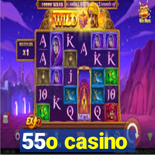 55o casino