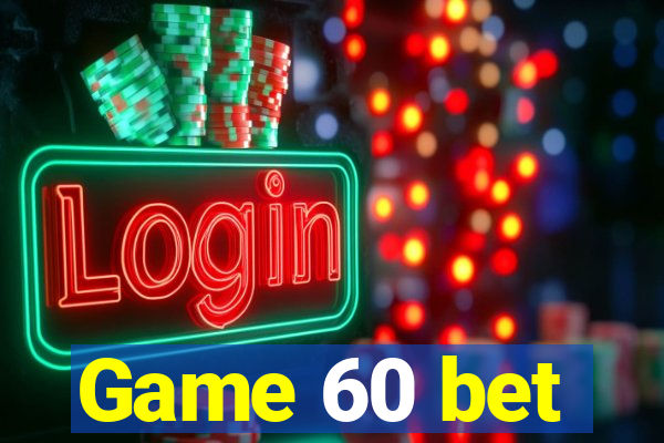 Game 60 bet