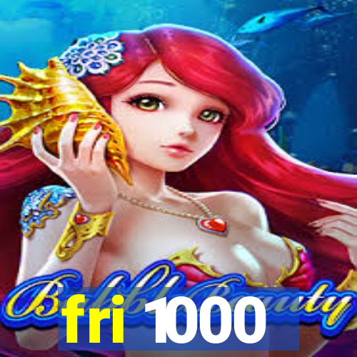 fri 1000