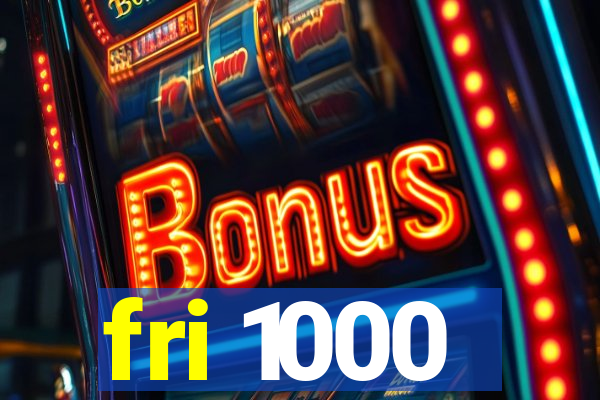 fri 1000
