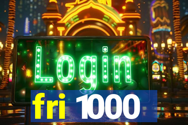 fri 1000