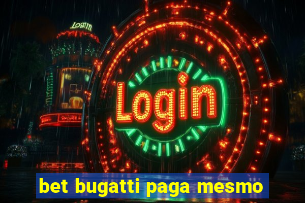 bet bugatti paga mesmo