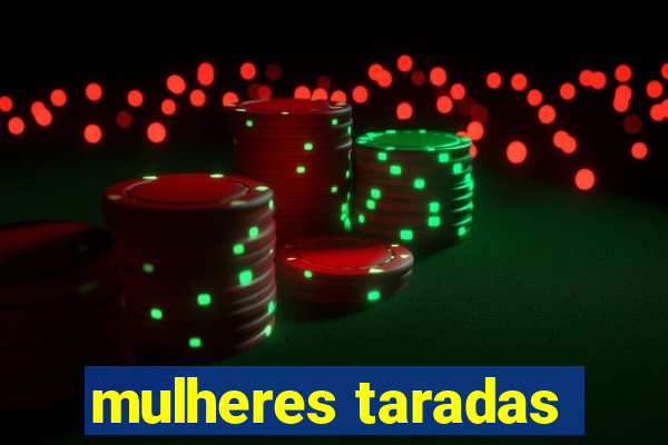 mulheres taradas
