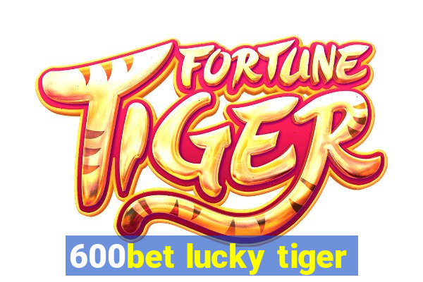 600bet lucky tiger