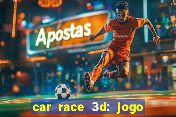 car race 3d: jogo de carros