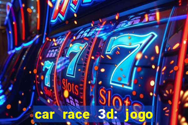 car race 3d: jogo de carros