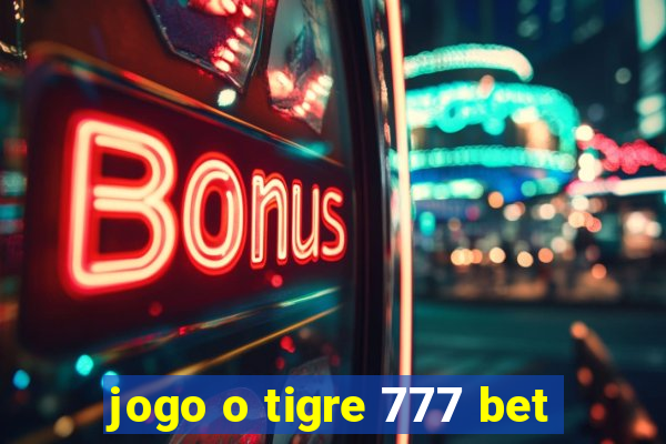 jogo o tigre 777 bet