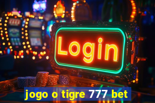 jogo o tigre 777 bet