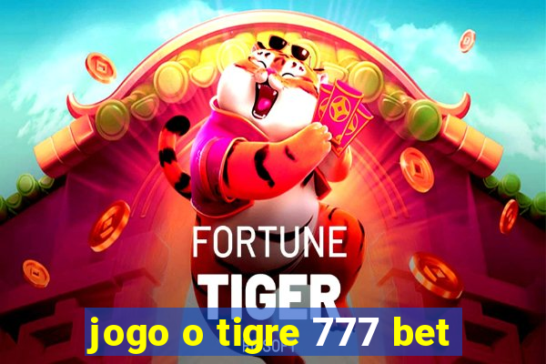 jogo o tigre 777 bet