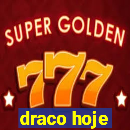 draco hoje