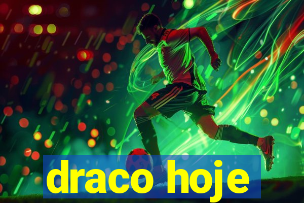 draco hoje
