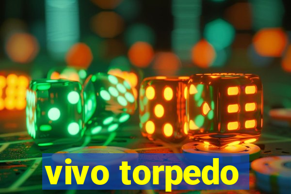 vivo torpedo