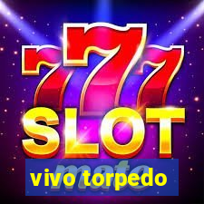 vivo torpedo