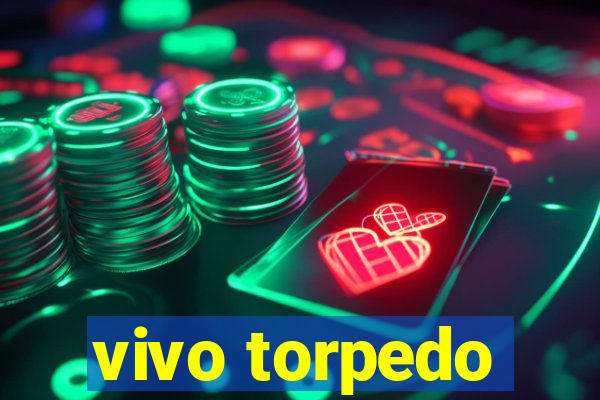 vivo torpedo