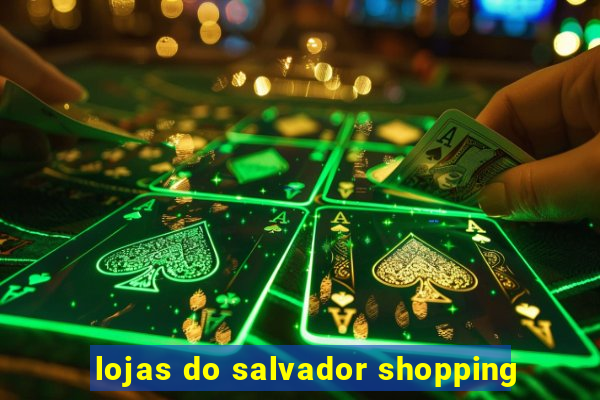 lojas do salvador shopping