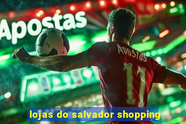 lojas do salvador shopping