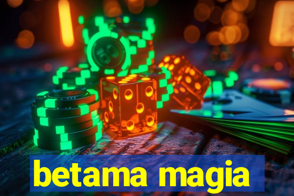 betama magia