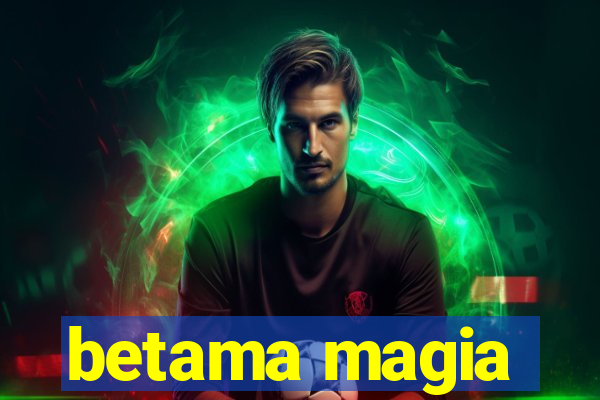 betama magia
