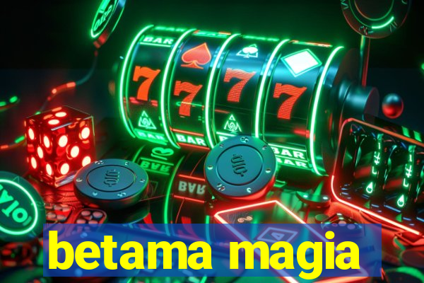 betama magia