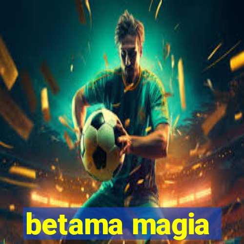 betama magia