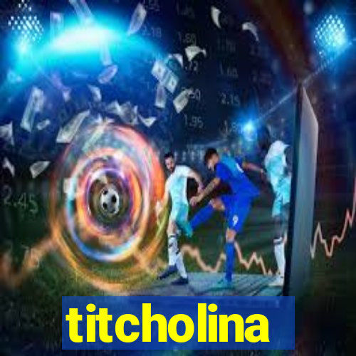 titcholina