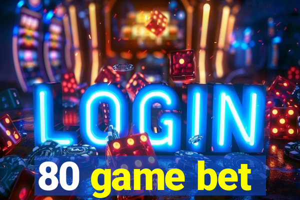 80 game bet